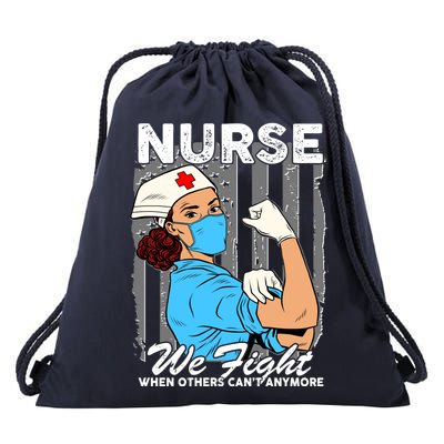 Nurse We Fight When Others Can't Anymore Drawstring Bag