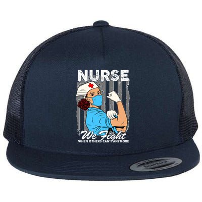 Nurse We Fight When Others Can't Anymore Flat Bill Trucker Hat