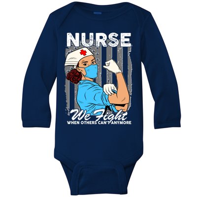 Nurse We Fight When Others Can't Anymore Baby Long Sleeve Bodysuit