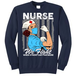 Nurse We Fight When Others Can't Anymore Tall Sweatshirt