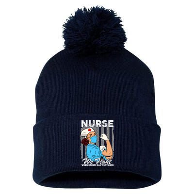 Nurse We Fight When Others Can't Anymore Pom Pom 12in Knit Beanie