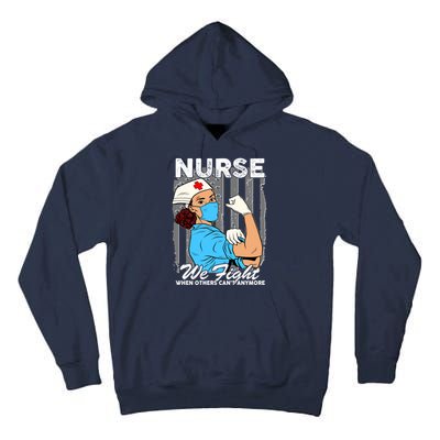 Nurse We Fight When Others Can't Anymore Tall Hoodie