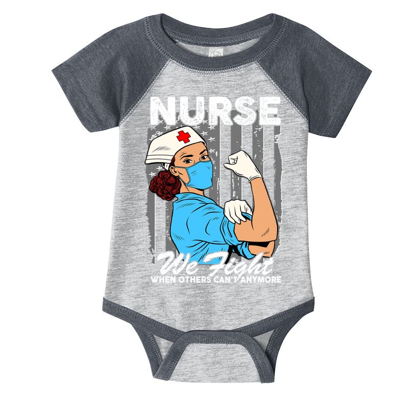 Nurse We Fight When Others Can't Anymore Infant Baby Jersey Bodysuit