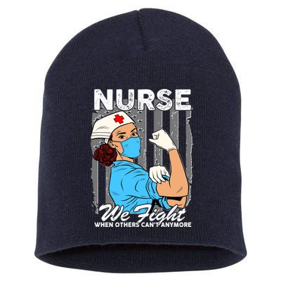 Nurse We Fight When Others Can't Anymore Short Acrylic Beanie