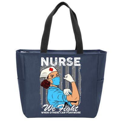 Nurse We Fight When Others Can't Anymore Zip Tote Bag