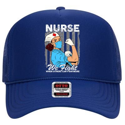 Nurse We Fight When Others Can't Anymore High Crown Mesh Back Trucker Hat