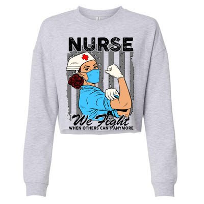 Nurse We Fight When Others Can't Anymore Cropped Pullover Crew