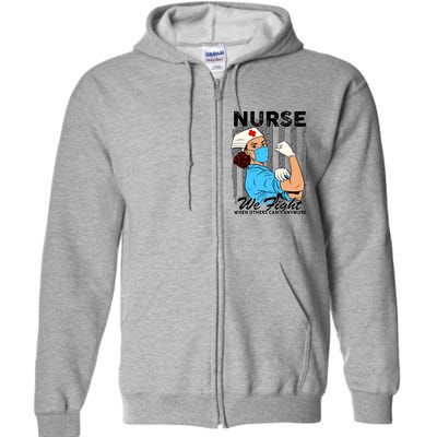 Nurse We Fight When Others Can't Anymore Full Zip Hoodie