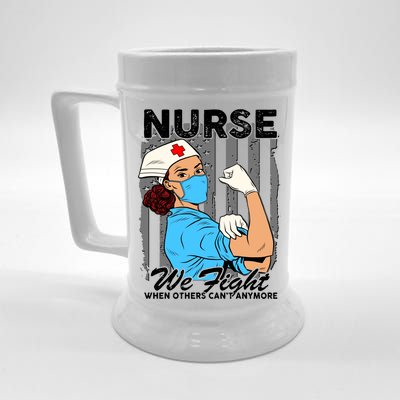 Nurse We Fight When Others Can't Anymore Beer Stein