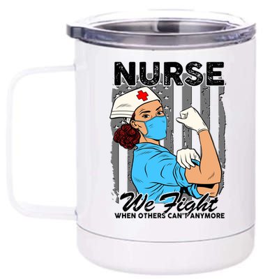 Nurse We Fight When Others Can't Anymore 12 oz Stainless Steel Tumbler Cup