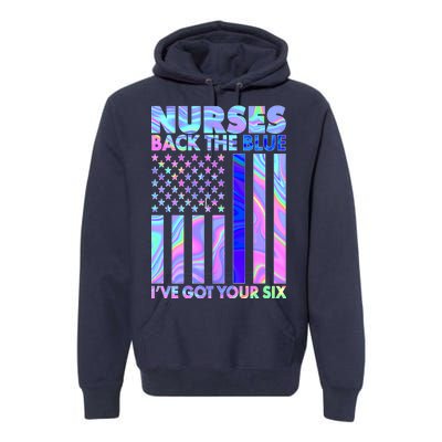 Nurses Back the Blue I've Got Your Six US Flag Premium Hoodie