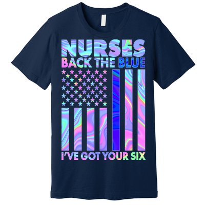 Nurses Back the Blue I've Got Your Six US Flag Premium T-Shirt