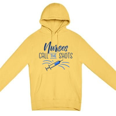 Nurses Call The Shots Premium Pullover Hoodie