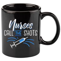 Nurses Call The Shots 11oz C Handle Ceramic Mug