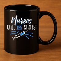 Nurses Call The Shots 11oz C Handle Ceramic Mug
