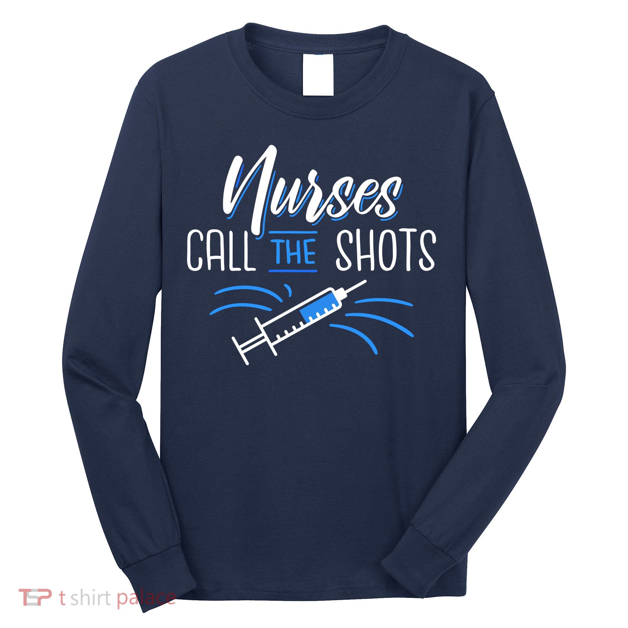 Nurses Call The Shots Long Sleeve Shirt