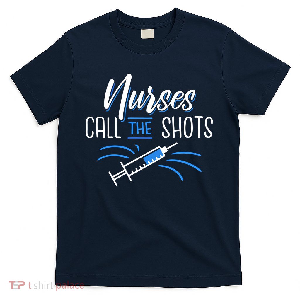 Nurses Call The Shots T-Shirt