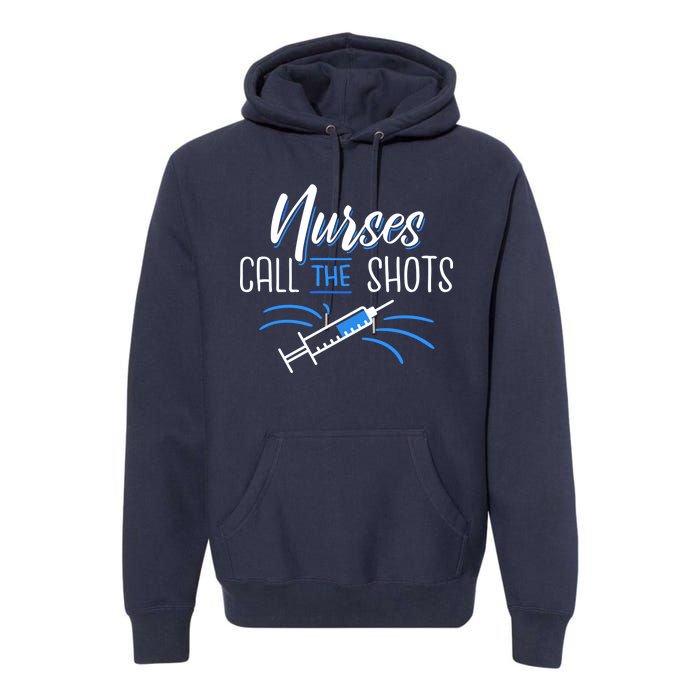 Nurses Call The Shots Premium Hoodie