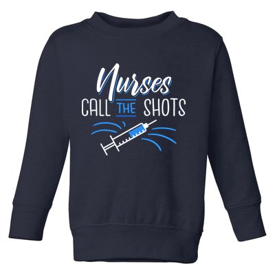 Nurses Call The Shots Toddler Sweatshirt