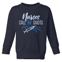 Nurses Call The Shots Toddler Sweatshirt