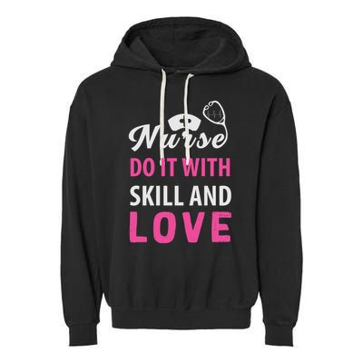 Nurses Do It With Skill And Love Garment-Dyed Fleece Hoodie