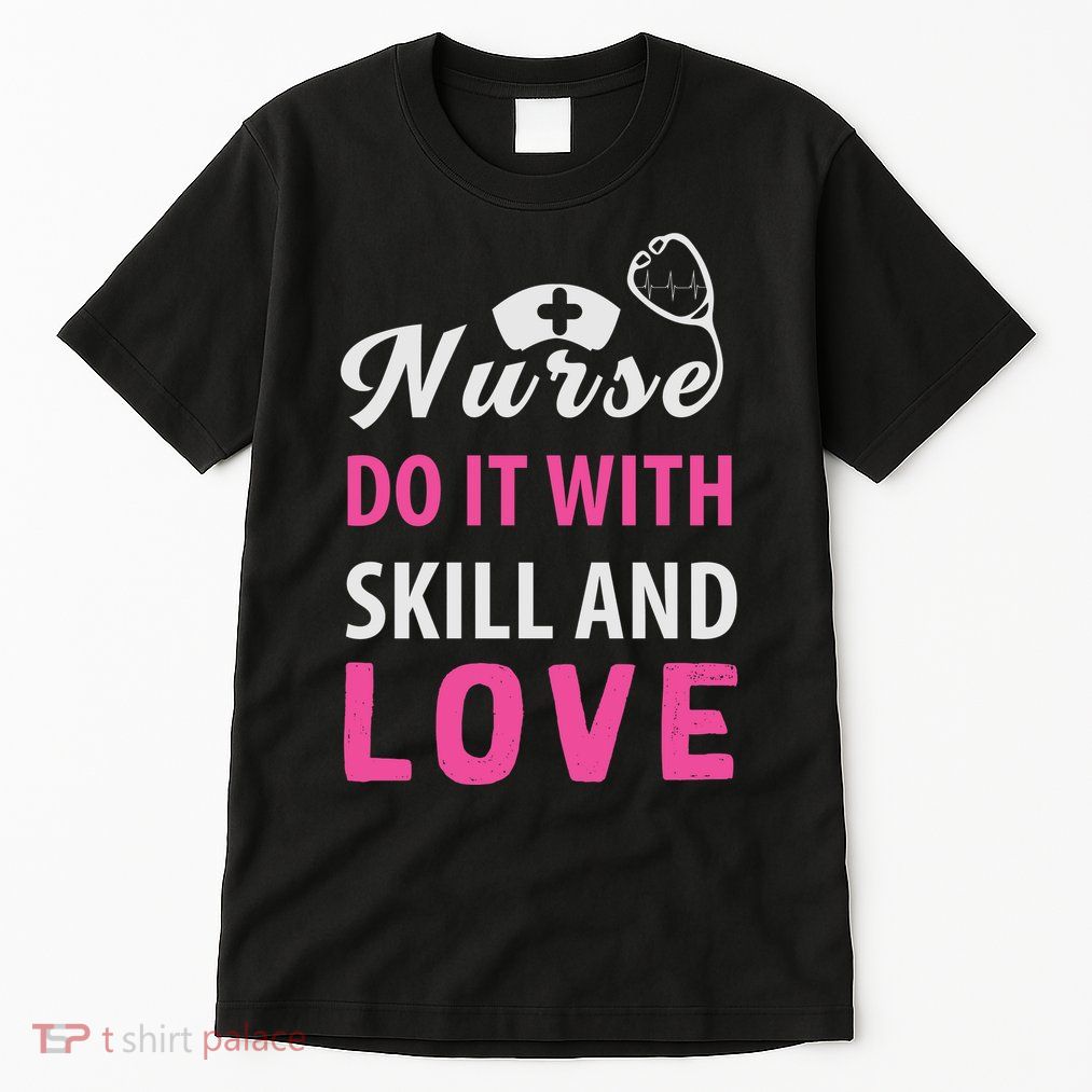 Nurses Do It With Skill And Love Tall T-Shirt