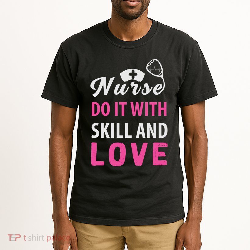 Nurses Do It With Skill And Love Tall T-Shirt