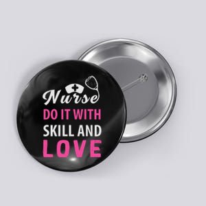 Nurses Do It With Skill And Love Button