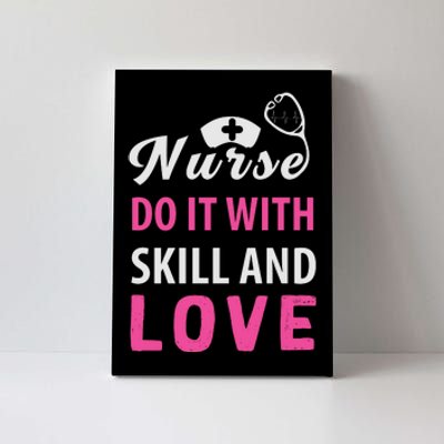 Nurses Do It With Skill And Love Canvas