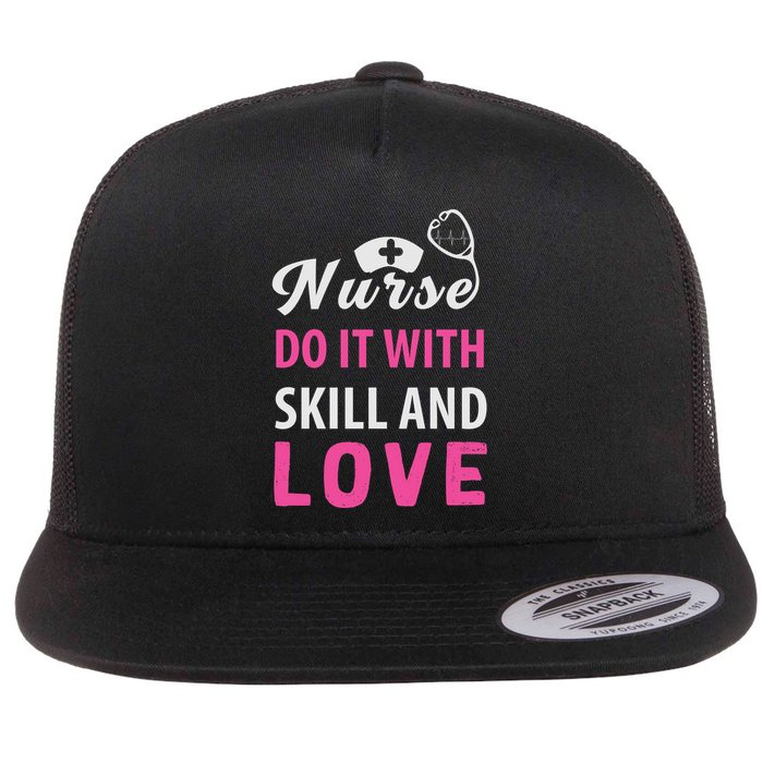 Nurses Do It With Skill And Love Flatbill Hat