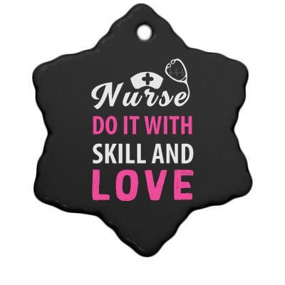 Nurses Do It With Skill And Love Ceramic Star Ornament