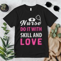 Nurses Do It With Skill And Love Premium T-Shirt