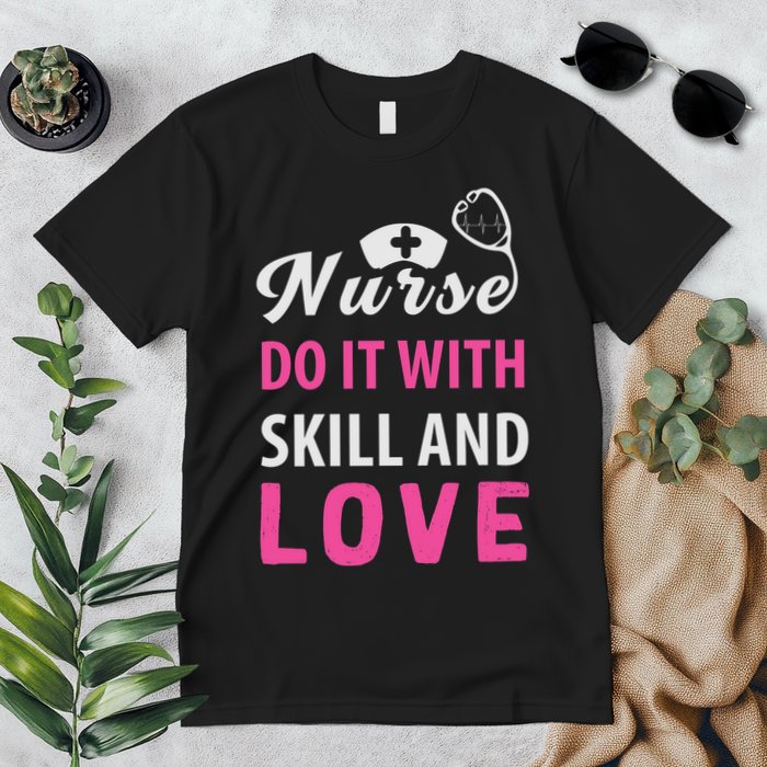Nurses Do It With Skill And Love Premium T-Shirt
