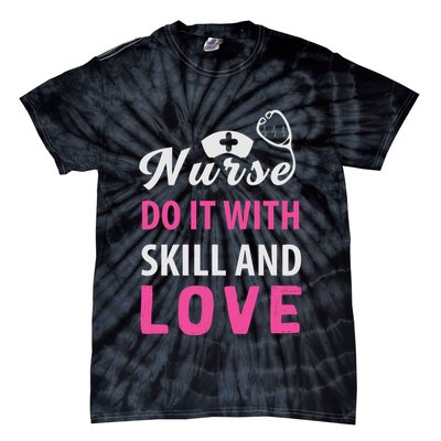 Nurses Do It With Skill And Love Tie-Dye T-Shirt