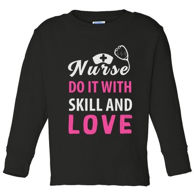 Nurses Do It With Skill And Love Toddler Long Sleeve Shirt
