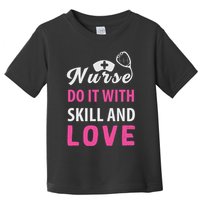 Nurses Do It With Skill And Love Toddler T-Shirt