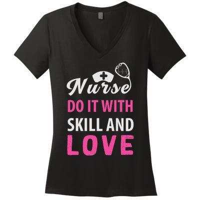 Nurses Do It With Skill And Love Women's V-Neck T-Shirt