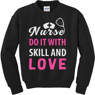 Nurses Do It With Skill And Love Kids Sweatshirt