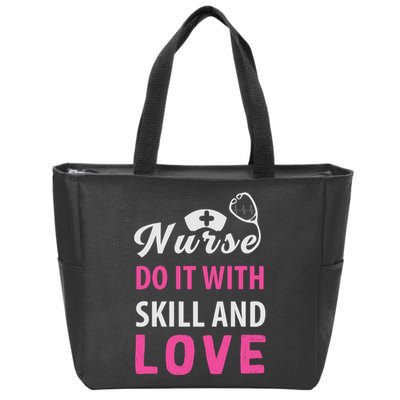 Nurses Do It With Skill And Love Zip Tote Bag