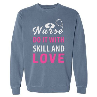 Nurses Do It With Skill And Love Garment-Dyed Sweatshirt