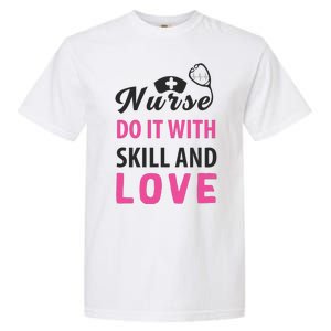 Nurses Do It With Skill And Love Garment-Dyed Heavyweight T-Shirt