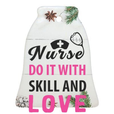 Nurses Do It With Skill And Love Ceramic Bell Ornament