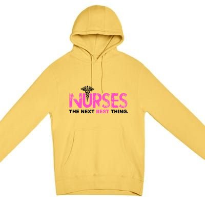 Nurses The Next Best Thing Premium Pullover Hoodie