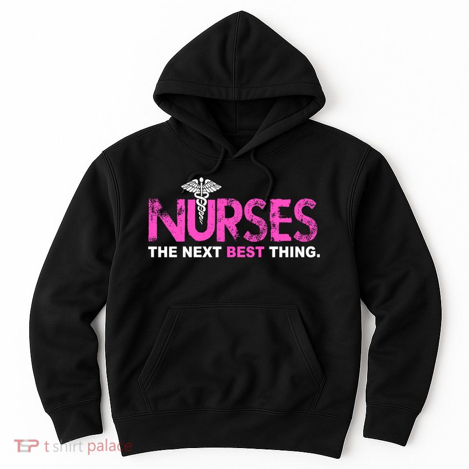 Nurses The Next Best Thing Hoodie