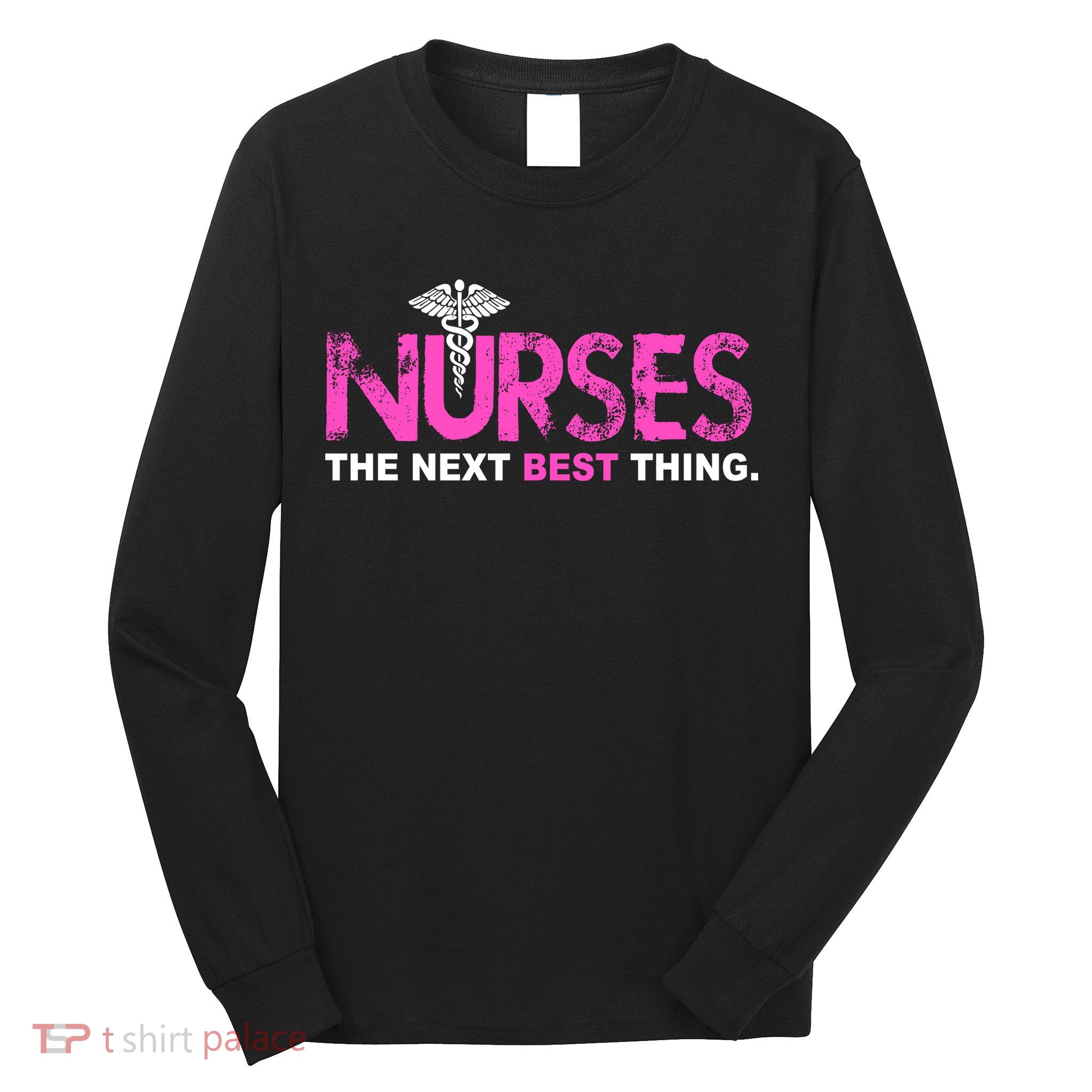 Nurses The Next Best Thing Long Sleeve Shirt