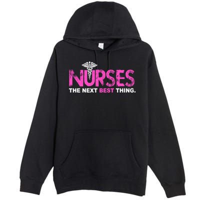 Nurses The Next Best Thing Premium Pullover Hoodie
