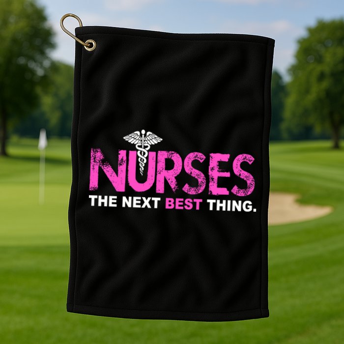 Nurses The Next Best Thing Golf Towel