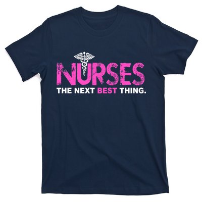 Nurses The Next Best Thing T-Shirt