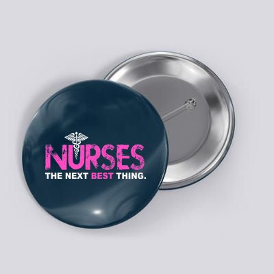 Nurses The Next Best Thing Button