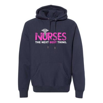 Nurses The Next Best Thing Premium Hoodie